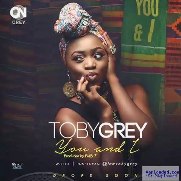 Toby Grey Set To Release New Single Titled “You & I” + See Cover Art